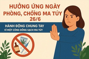Cả nước hưởng ứng ngày phòng, chống ma túy 26/6: Hành động chung tay vì một cộng đồng sạch ma túy